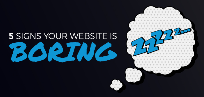 5 Signs that your Website is Boring