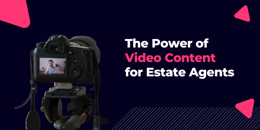 The Power of Video Content For Estate Agents