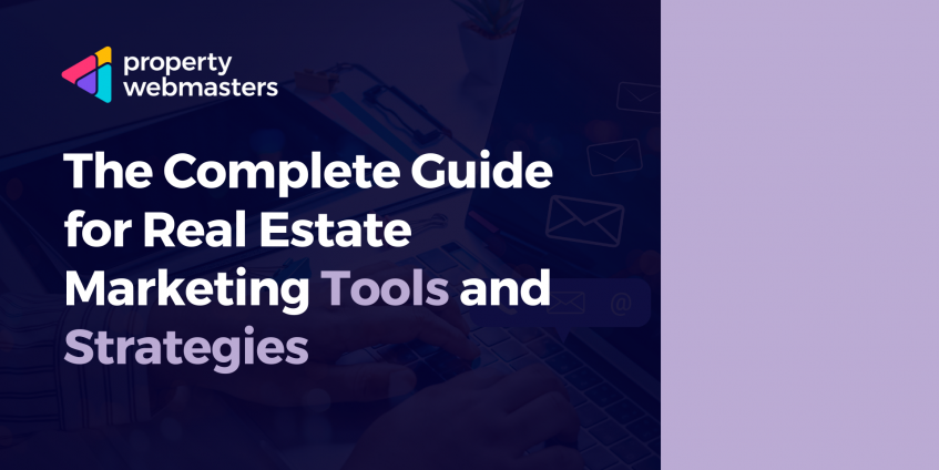The Complete Guide for Real Estate Marketing Tools and Strategies