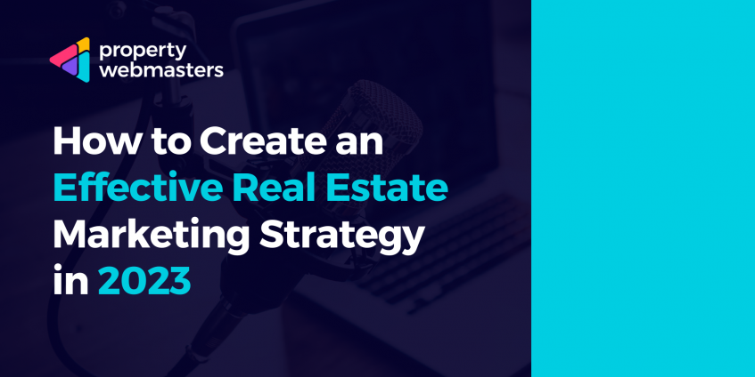 How to Create an Effective Real Estate Marketing Strategy in 2023