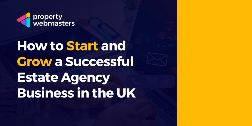 How to Start and Grow a Successful Estate Agency Business in the UK