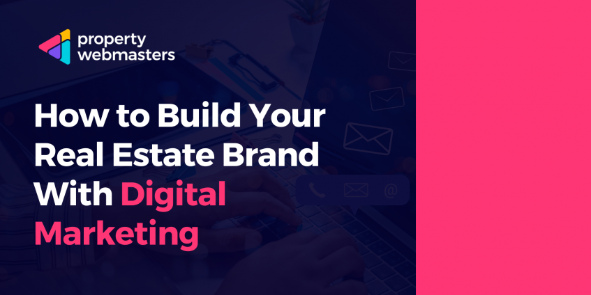 How to Build Your Real Estate Brand With Digital Marketing