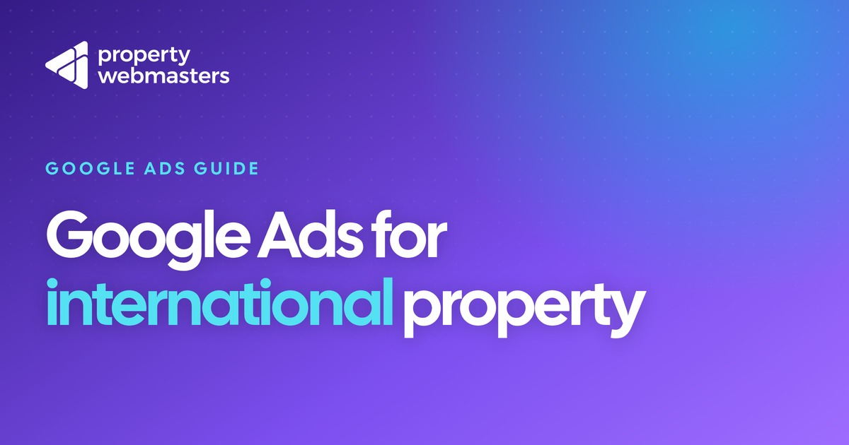 Google Ads for International Real Estate Guide